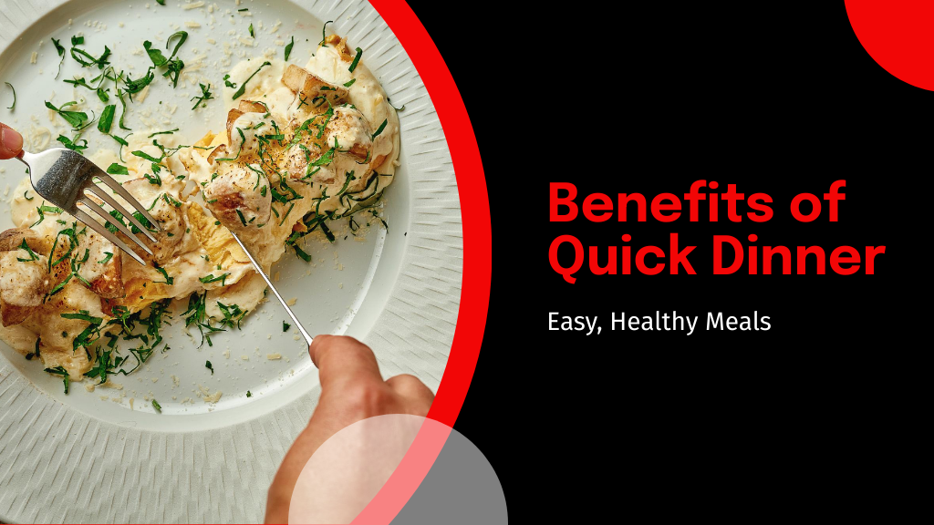 Benefits of Quick Dinner

