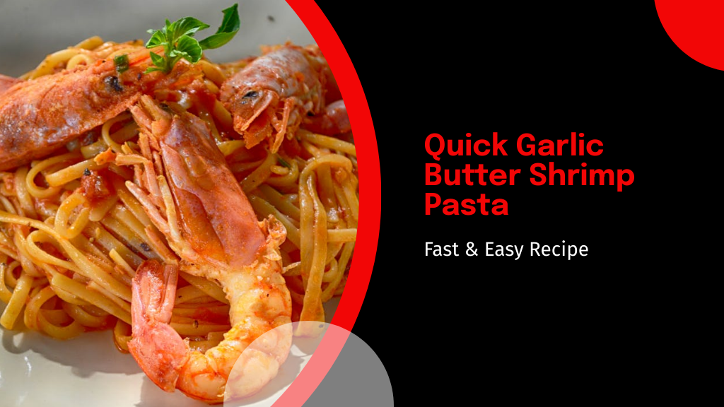 Quick Garlic Butter Shrimp Pasta