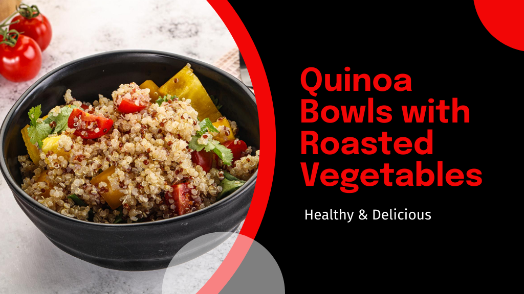 Quinoa Bowls with Roasted Vegetables