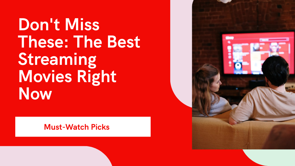 Dont Miss These The Best Streaming Movies Right Now