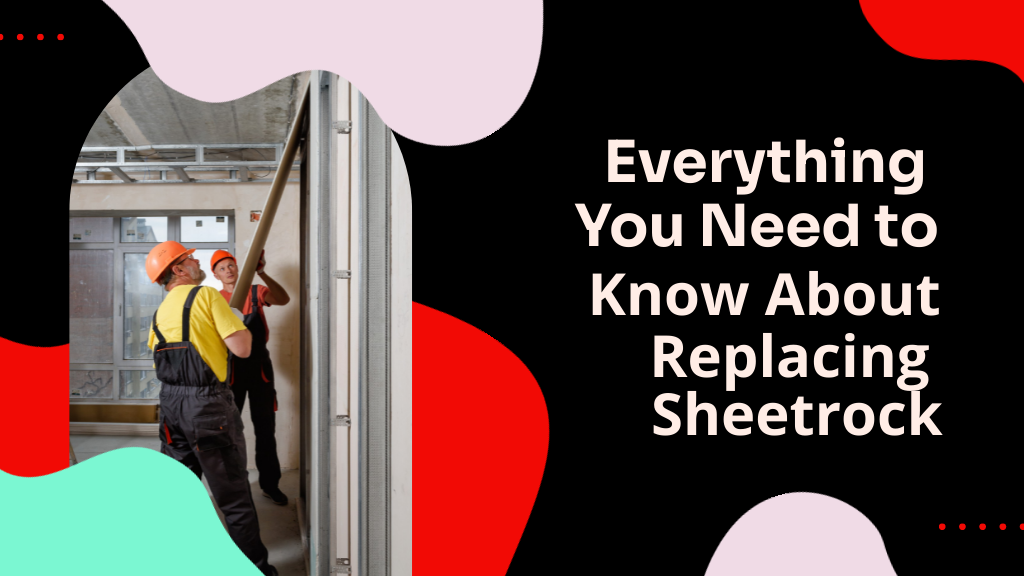 Everything You Need to Know About Replacing Sheetrock