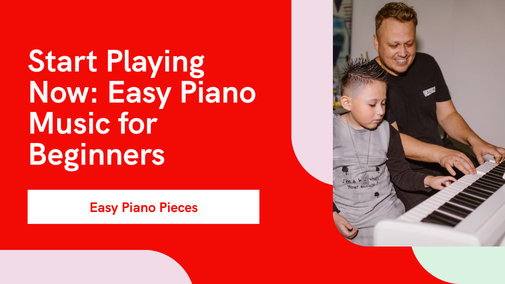 Start Playing Now Easy Piano Music for Beginners