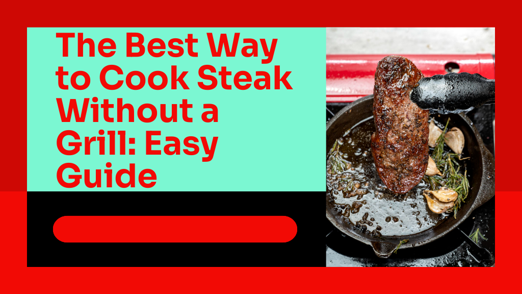 The Best Way to Cook Steak Without a Grill Easy Guide