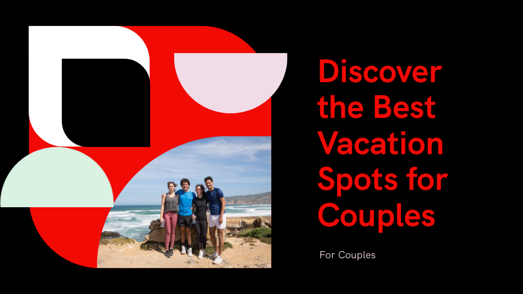 Discover the Best Vacation Spots for Couples