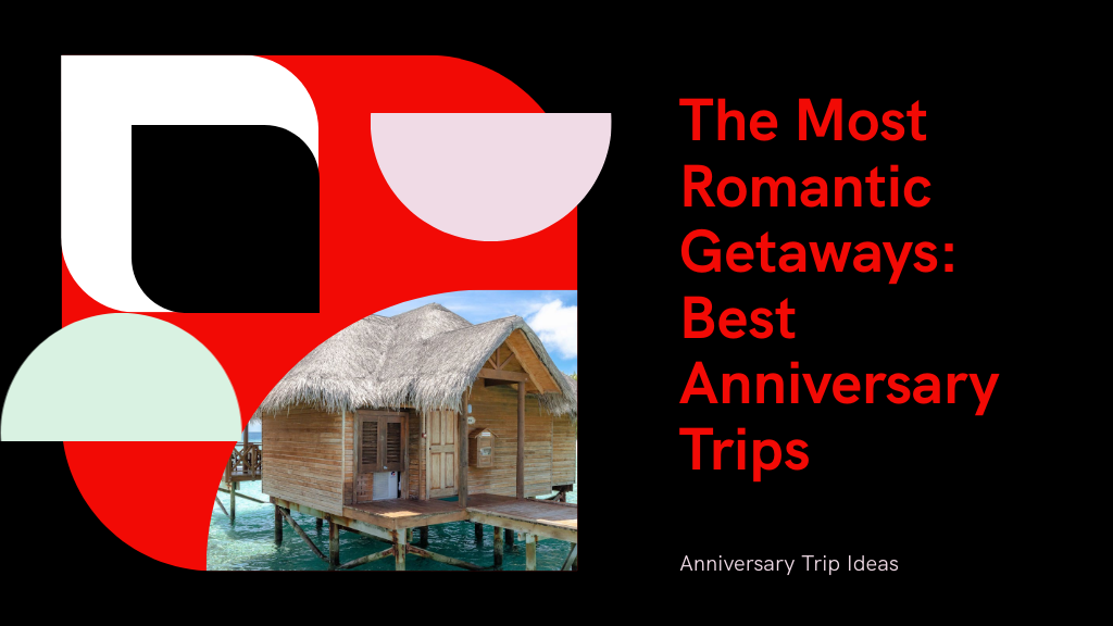 The Most Romantic Getaways Best Anniversary Trips